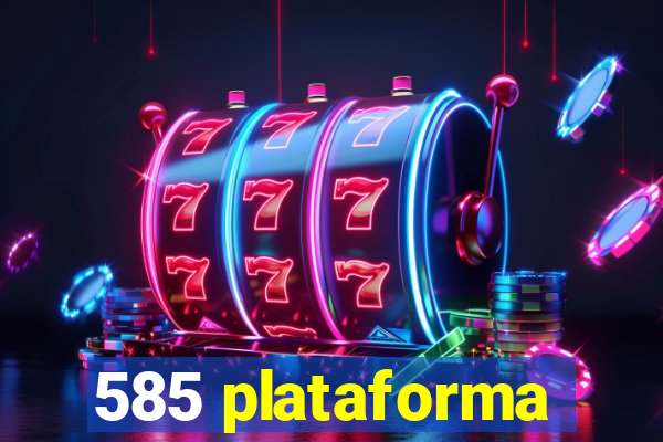 585 plataforma